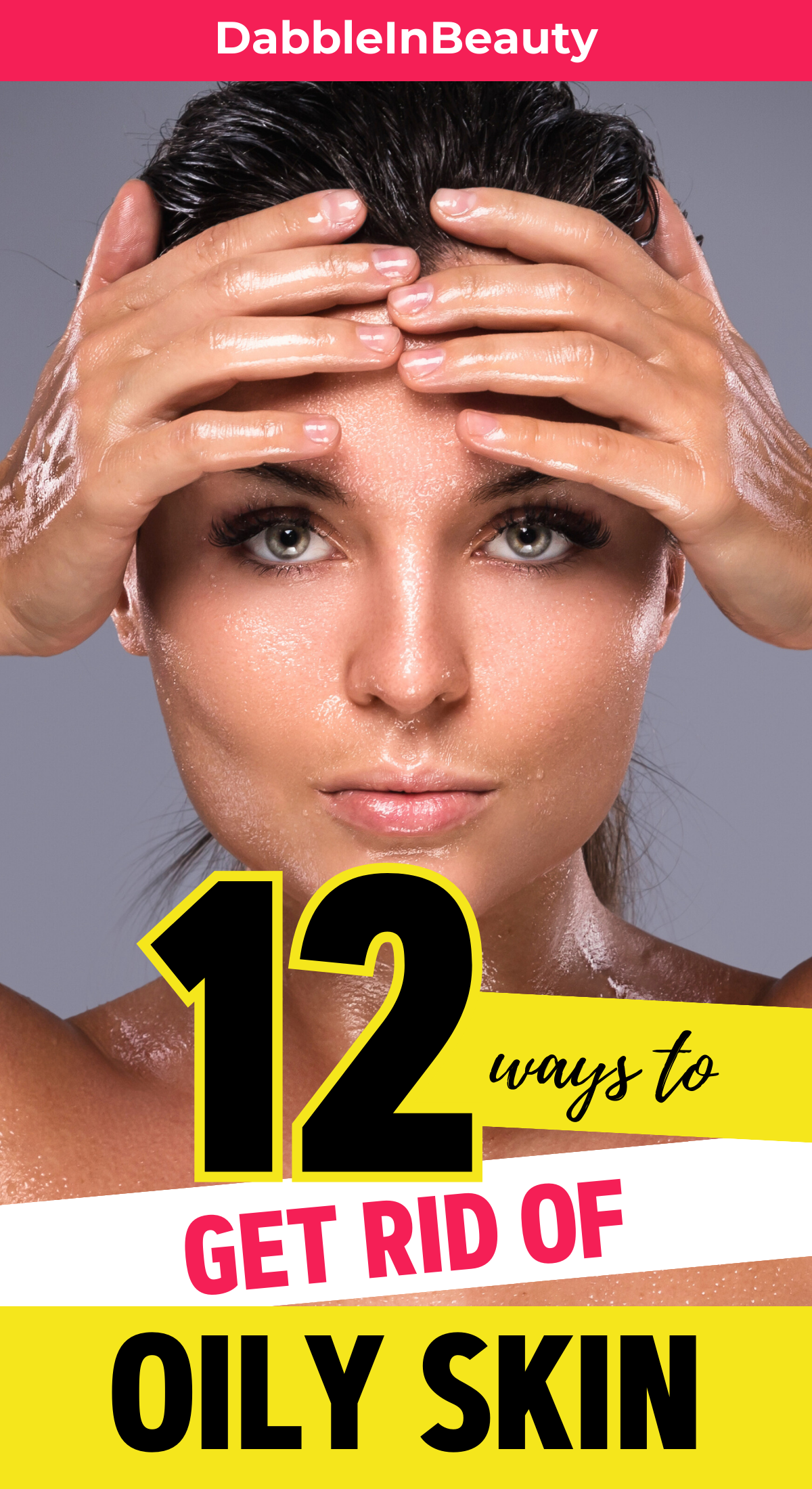 12 Ways to Get Rid of Oily Skin