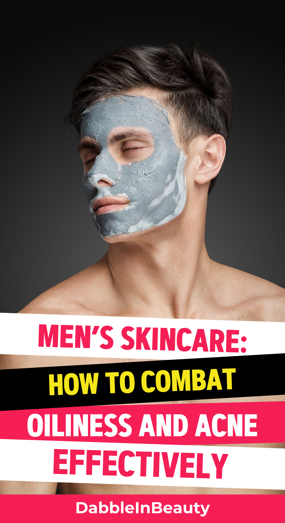 Men’s Skincare: How to Combat Oiliness and Acne Effectively