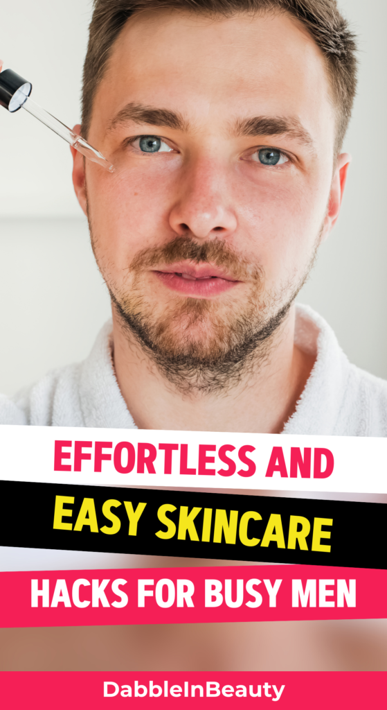 Quick and Easy Skincare Hacks for Busy Men 