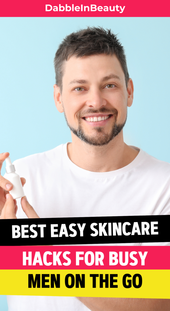 Quick and Easy Skincare Hacks for Busy Men 